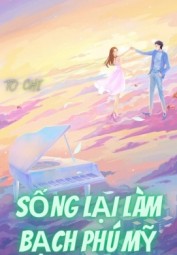 Thập Niên: Sống Lại Làm Bạch Phú Mỹ