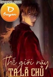 Thế Giới Này - Ta Là Chủ