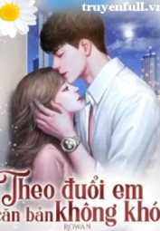 Theo Đuổi Em Căn Bản Không Khó