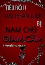 Tiêu Rồi! Đại Phản Diện Bị Nam Chủ Giam Cầm