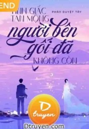Tỉnh Giấc Tan Mộng Người Bên Gối Đã Không Còn