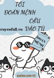 Tôi Đoán Mệnh Cậu Vào Tù