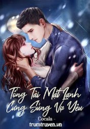 Tổng Tài Mặt Lạnh Cưng Sủng Vợ Yêu