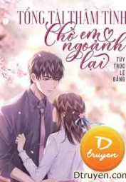 Tổng Tài Thâm Tình Chờ Em Ngoảnh Lại