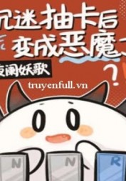 Trầm Mê Sưu Tầm Thẻ Bài Biến Thành Ác Ma