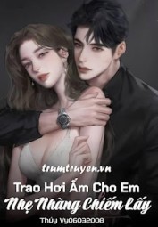 Trao Hơi Ấm Cho Em Nhẹ Nhàng Chiếm Lấy