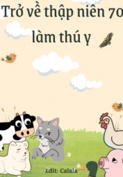 Trở Về Thập Niên 70 Làm Thú Y