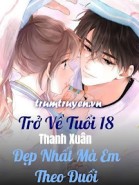 Trở Về Tuổi 18 Thanh Xuân Đẹp Nhất Mà Em Theo Đuổi