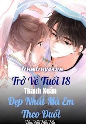 Trở Về Tuổi 18 Thanh Xuân Đẹp Nhất Mà Em Theo Đuổi
