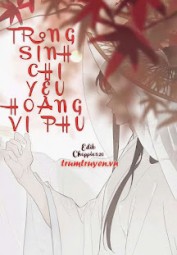 Trọng Sinh Chi Yêu Hoàng Vi Phu