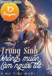 Trọng Sinh Không Muốn Làm Người Tốt