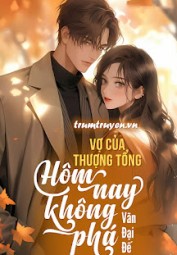 Vợ Của Thượng Tổng Hôm Nay Không Phá