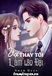 Vợ Thay Tôi Làm Lão Đại