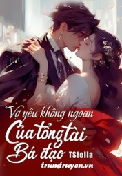Vợ Yêu Không Ngoan Của Tổng Tài Bá Đạo