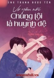 Vợ Yêu Nói Chúng Tôi Là Huynh Đệ