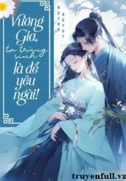 Vương Gia Ta Trùng Sinh Là Để Yêu Ngài!