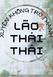 Xuyên Không Trở Thành Lão Thái Thái