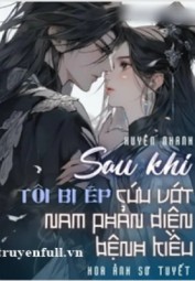 Xuyên Nhanh Sau Khi Tôi Bị Ép Cứu Vớt Nam Phản Diện Bệnh Kiều