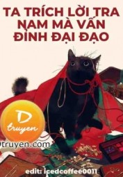 Xuyên Nhanh: Ta Trích Lời Tra Nam Mà Vấn Đỉnh Đại Đạo