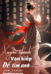Xuyên Nhanh - Vạn Kiếp Để Tìm Anh