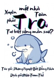 Xuyên Phải Một Nhà Toàn Tra Tui Biết Sống Mần Sao?