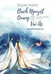 Xuyên Thành Bạch Nguyệt Quang Chết Sớm Của Vai Ác