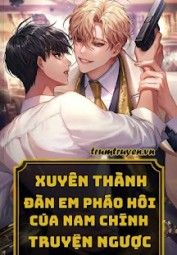 Xuyên Thành Đàn Em Pháo Hôi Của Nam Chính Truyện Ngược