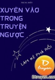 Xuyên Vào Trong Truyện Ngược Làm Kẻ Phá Rối