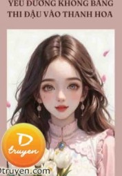 Yêu Đương Không Bằng Thi Đậu Vào Thanh Hoa
